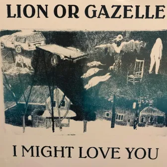 I Might Love You by Lion or Gazelle