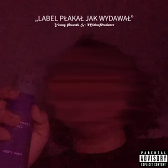 LABEL PŁAKAŁ JAK WYDAWAŁ by Unknown Artist