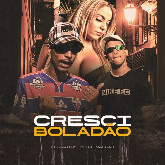 Cresci Boladão by Mc Kautry