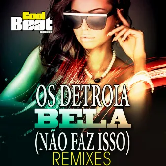 Bela (Não Faz Isso) [Remixes] by Os Detroia