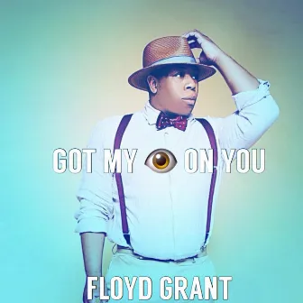 Got My Eye on You by Floyd Grant