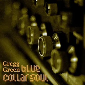 Blue Collar Soul by Gregg Green