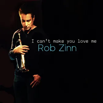 I Can't Make You Love Me by Rob Zinn