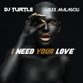 I Need Your Love by Dj Turtle