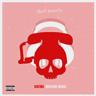 Suicide Hotline Bling by Short Moscato