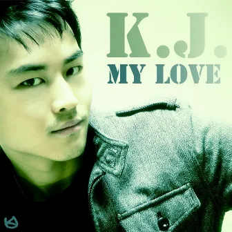 My Love by K.J.