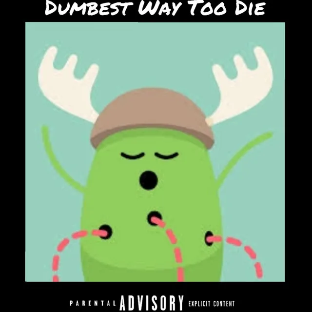 Dumbest Way Too Die