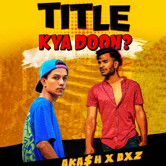 TITLE KYA DOON? by Virus404