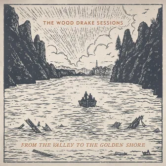 From the Valley to the Golden Shore by The Wood Drake Sessions