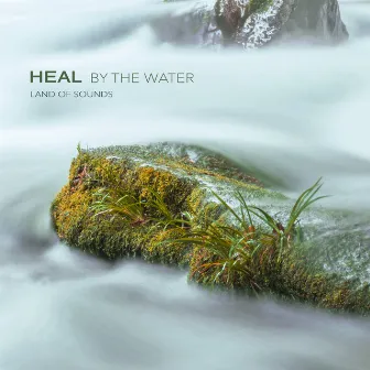 Heal By The Water by Land of Sounds