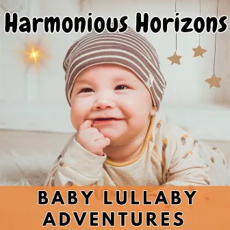 Harmonious Horizons - Baby Lullaby Adventures by Smart Baby Lullaby Music