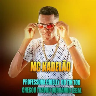 Professora Cibelly do Tik Tok Chegou Travou Qubrando Legal by MC KADELÃO