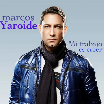 Mi trabajo es creer by Marcos Yaroide