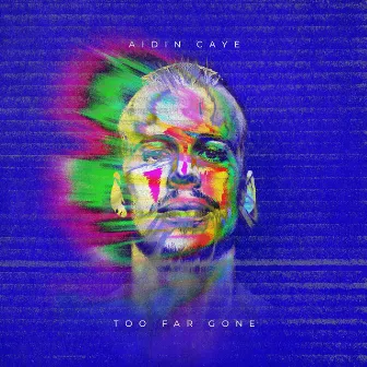 Too Far Gone by Aidin Caye