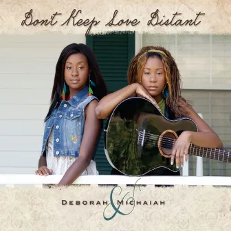 Don't Keep Love Distant by Deborah and Michaiah