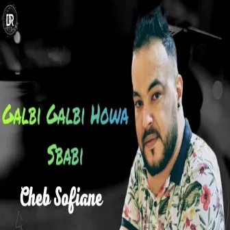 Galbi Galbi Howa Sbabi by Cheb Sofiane