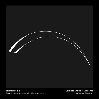 Reuter: Todmorden 513, Concerto for Orchestra by Colorado Chamber Orchestra