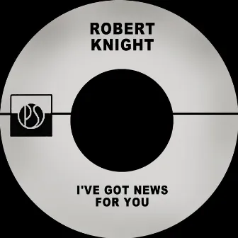 I've Got News for You by Robert Knight