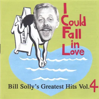 I Could Fall in Love - Bill Solly's Greatest Hits Vol. 4 by Bill Solly