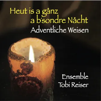 Heut is a ganz a b`sondre Nacht - Adventliche Weisen by Ensemble Tobi Reiser