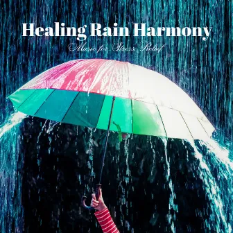 Healing Rain Harmony: Music for Stress Relief by Wetlag