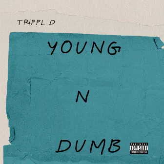 Young N Dumb by Trippl D