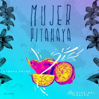 Mujer Pitahaya by Aire del Golfo