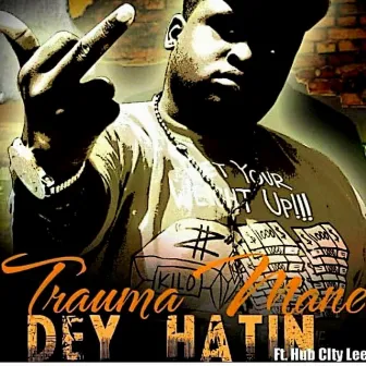 Dey Hatin by TRAUMA