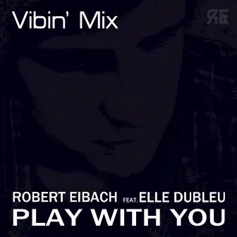 Play With You (Vibin' Mix) by Elle Dubleu