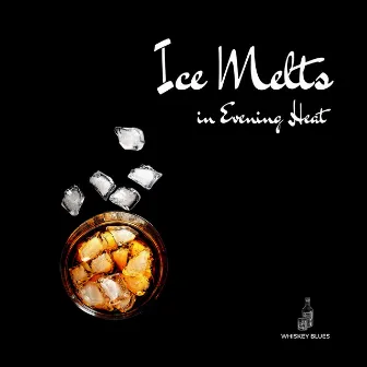 Ice Melts in Evening Heat by Whiskey Blues