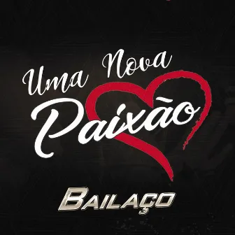 Uma Nova Paixão by Grupo Bailaço