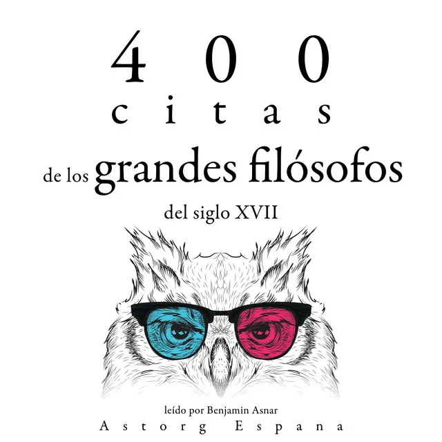 Capítulo 3.9 & Capítulo 4.1 - 400 citas de los grandes filósofos del siglo XVII