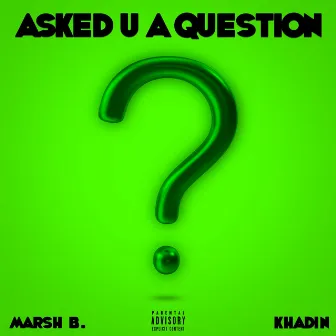 Asked U a Question by Marsh B.