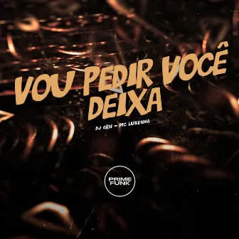 Vou Pedir Você Deixa by DJ GRN