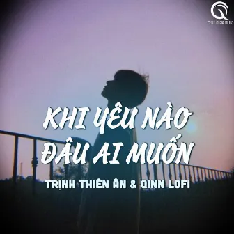 Khi Yêu Nào Đâu Ai Muốn ( Lofi Ver ) by Trịnh Thiên Ân