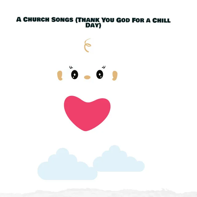 A Church Songs (Thank You God For a Chill Day)