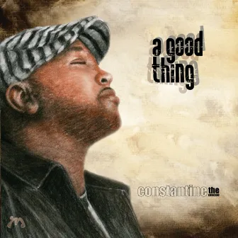 A Good Thing by Constantine the Emcee