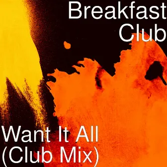 Want It All (Club Mix) by Breakfast Club