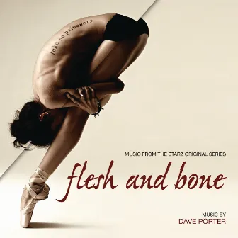 Flesh And Bone (Music From The Starz Original Series) by Dave Porter