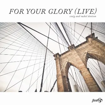 For Your Glory by First15 Worship