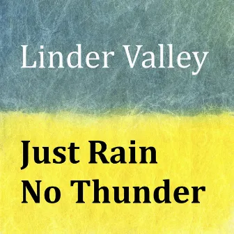 Just Rain No Thunder by Linder Valley