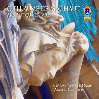 Machaut: Messe de Nostre Dame & L'amour courtois by Guillaume de Machaut