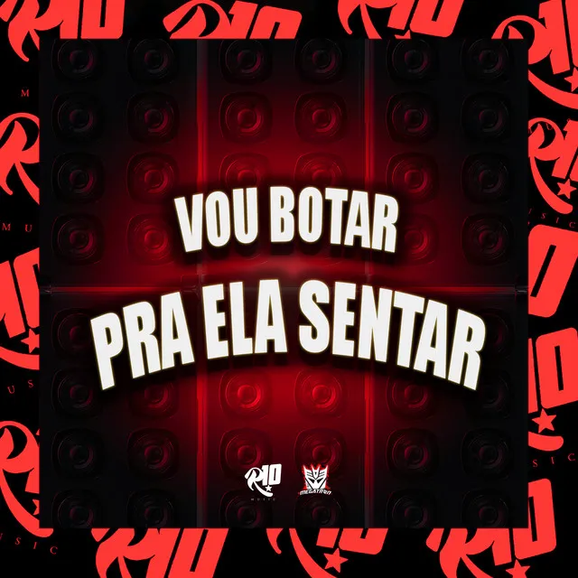 Vou Botar Ela pra Sentar