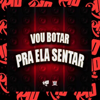 Vou Botar Ela pra Sentar by MC Diaz