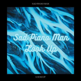 Look Up by Sad Piano Man