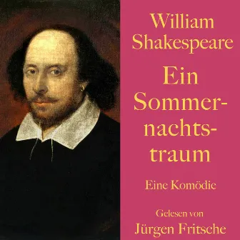 William Shakespeare: Ein Sommernachtstraum (Eine Komödie. Ungekürzt gelesen.) by William Shakespeare