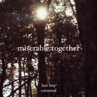 miserable together by Lxst Boy