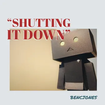 Shutting It Down by Bencjones