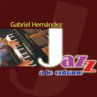 Jazz a Lo Cubano by Gabriel Hernández