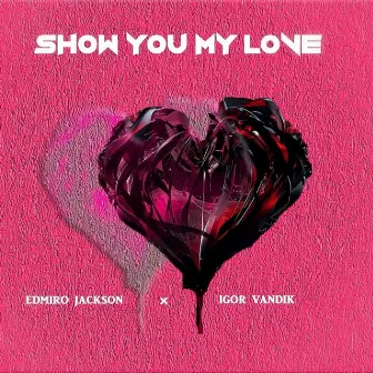 Show You My Love by Edmiro Jackson